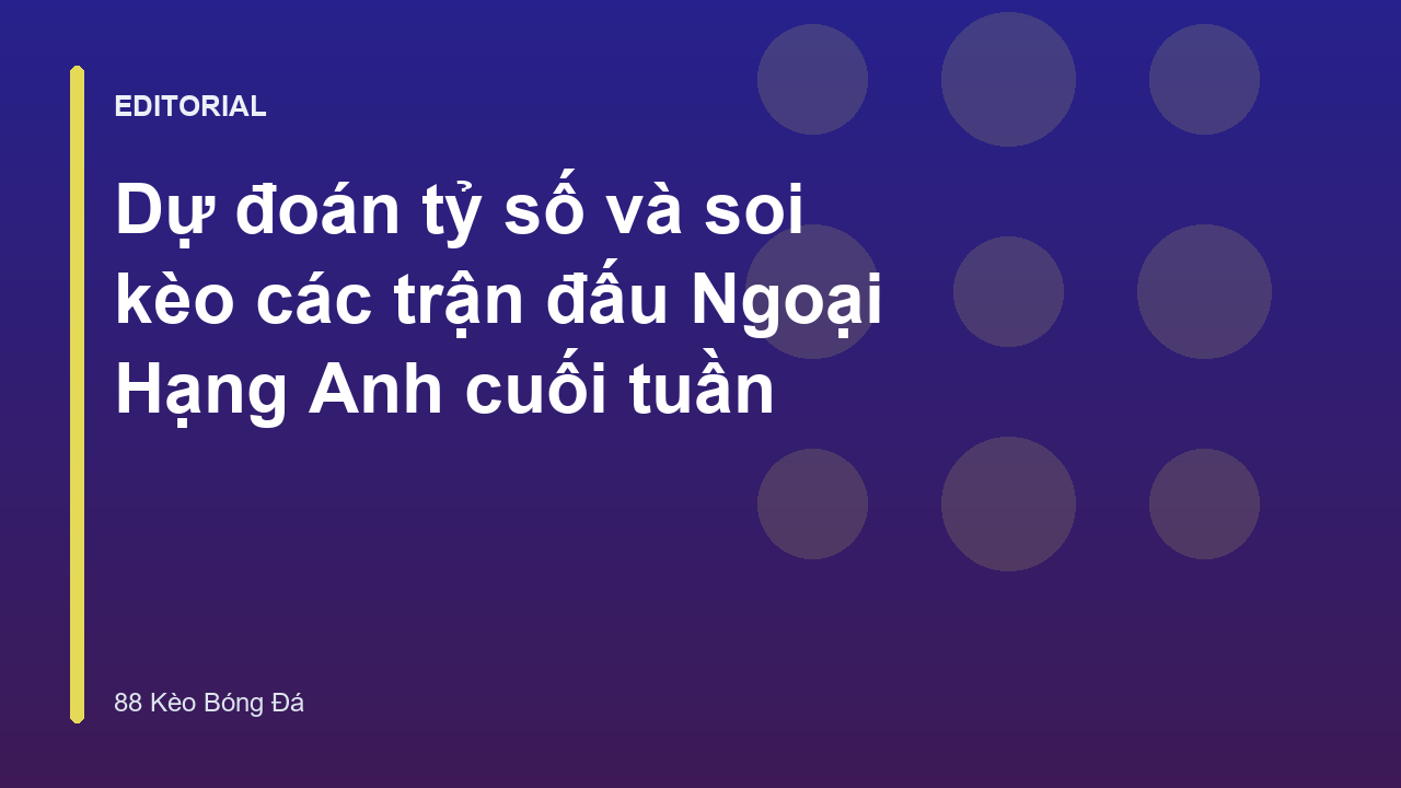 Dự đoán tỷ số Ngoại Hạng Anh