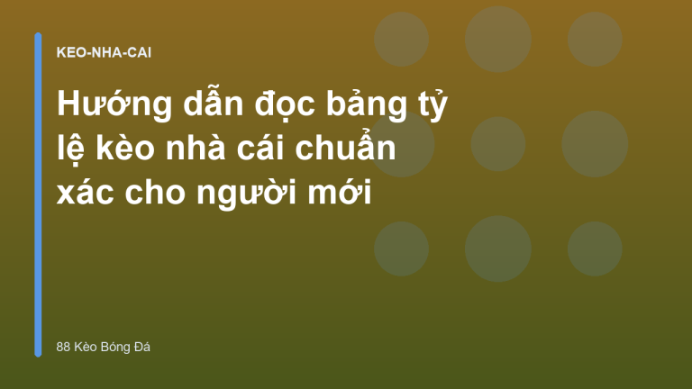 Hướng dẫn đọc bảng tỷ lệ kèo nhà cái chuẩn xác cho người mới