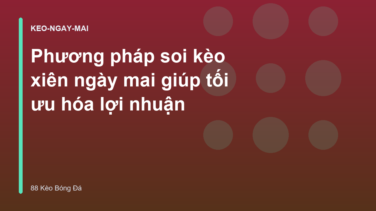 Phương pháp soi kèo xiên ngày mai giúp tối ưu hóa lợi nhuận